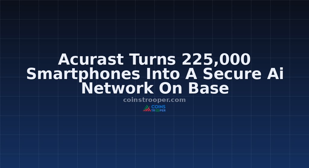 Acurast Turns 225,000 Smartphones Into A Secure Ai Network On Base