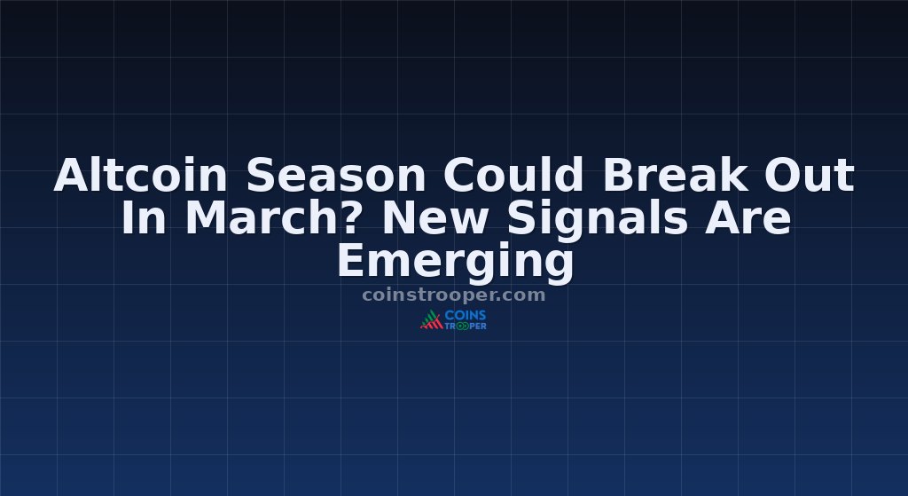 Altcoin Season Could Break Out In March? New Signals Are Emerging