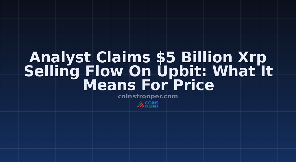 Analyst Claims $5 Billion Xrp Selling Flow On Upbit: What It Means For Price