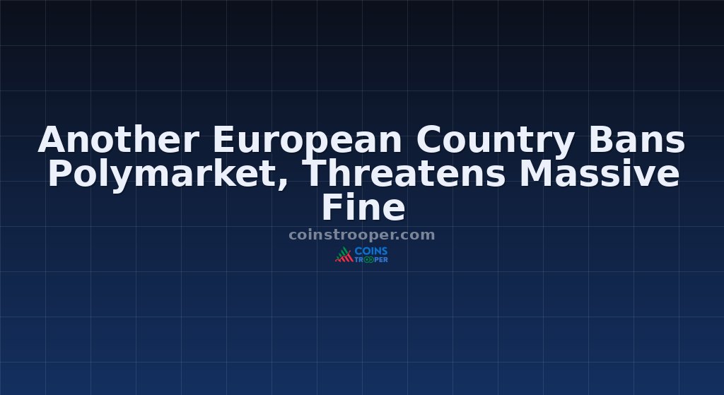 Another European Country Bans Polymarket, Threatens Massive Fine