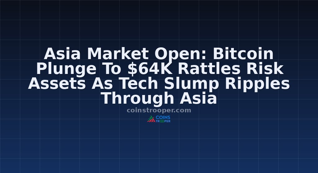 Asia Market Open: Bitcoin Plunge To $64K Rattles Risk Assets As Tech Slump Ripples Through Asia