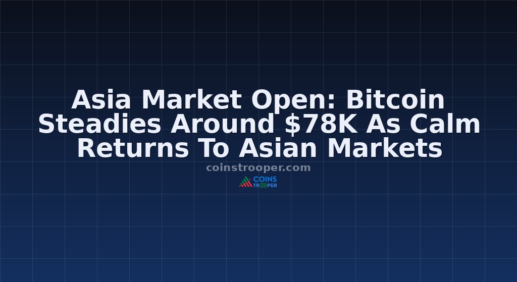 Asia Market Open: Bitcoin Steadies Around $78K As Calm Returns To Asian Markets