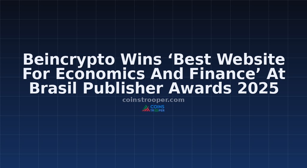 Beincrypto Wins ‘Best Website For Economics And Finance’ At Brasil Publisher Awards 2025
