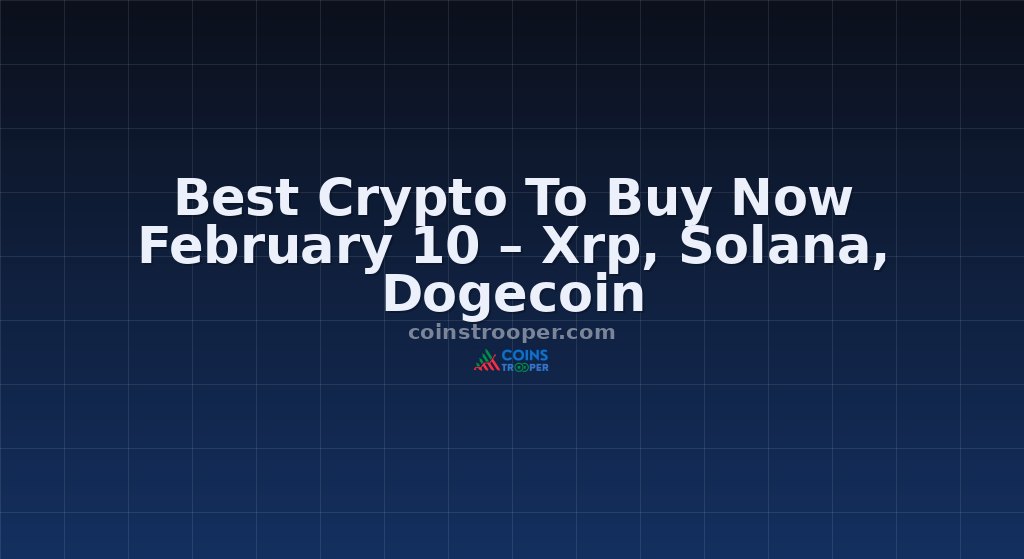 Best Crypto To Buy Now February 10 – Xrp, Solana, Dogecoin