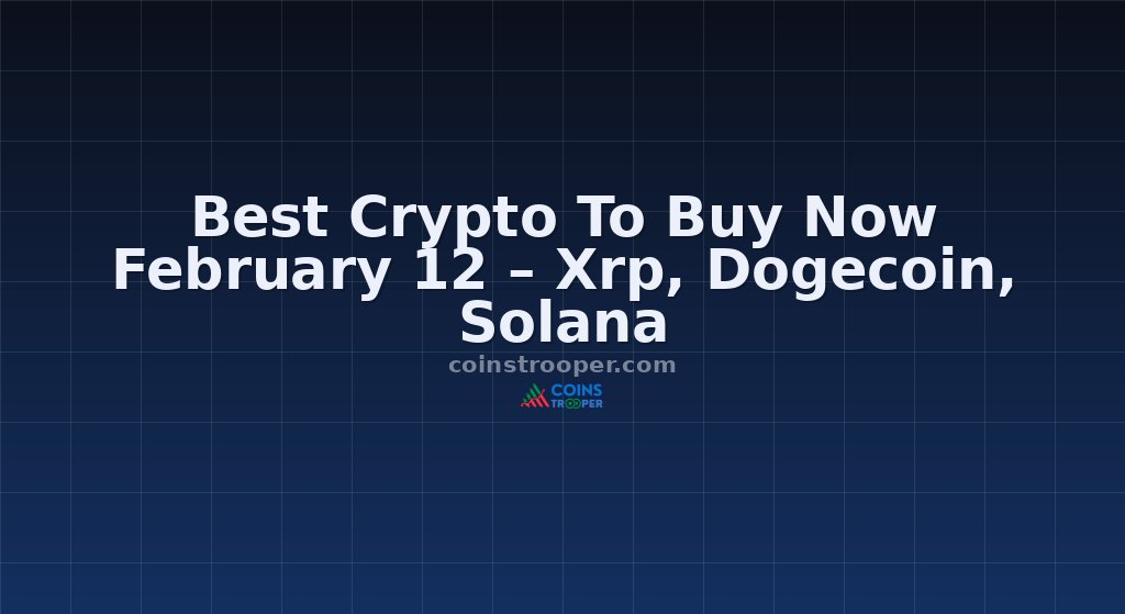 Best Crypto To Buy Now February 12 – Xrp, Dogecoin, Solana