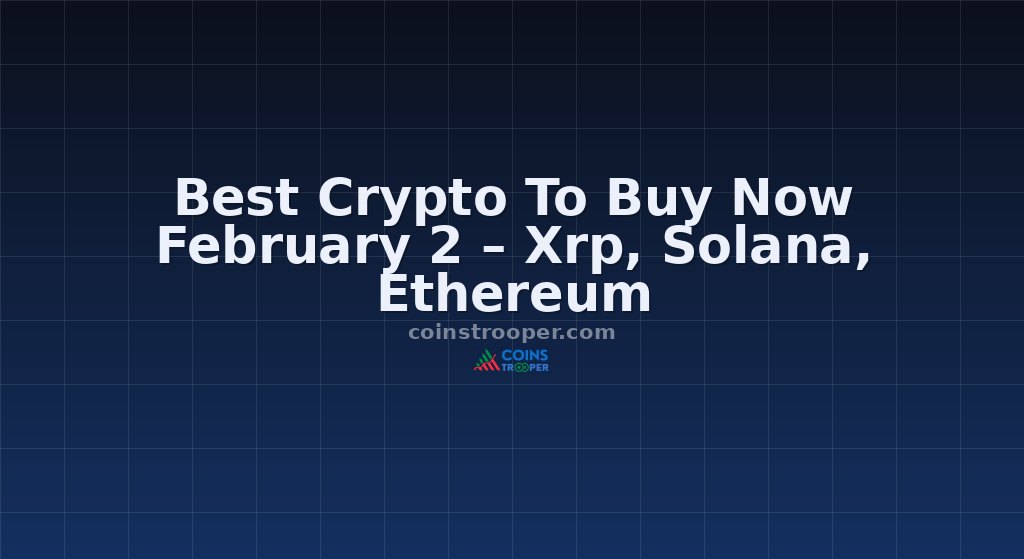 Best Crypto To Buy Now February 2 – Xrp, Solana, Ethereum