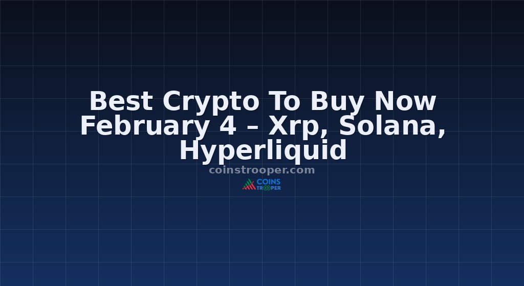 Best Crypto To Buy Now February 4 – Xrp, Solana, Hyperliquid
