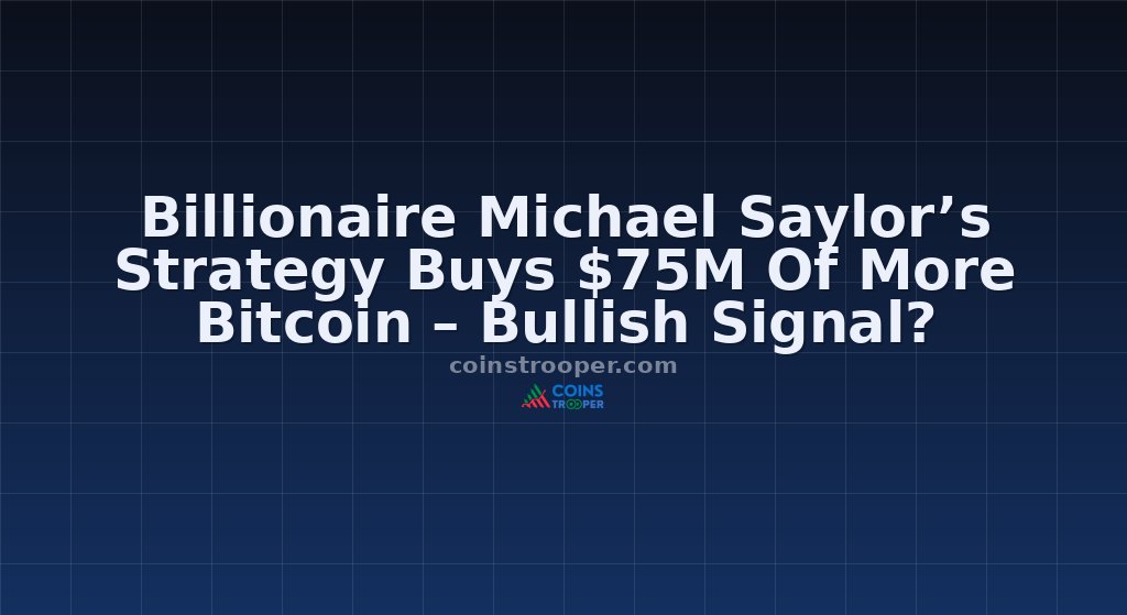 Billionaire Michael Saylor’s Strategy Buys $75M Of More Bitcoin – Bullish Signal?
