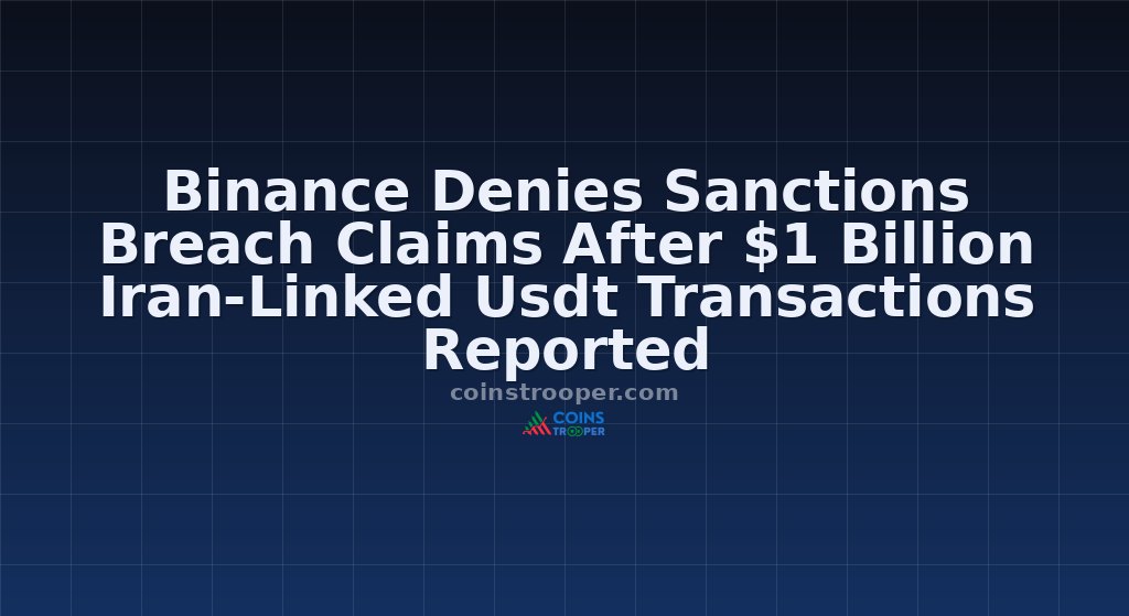 Binance Denies Sanctions Breach Claims After $1 Billion Iran-Linked Usdt Transactions Reported