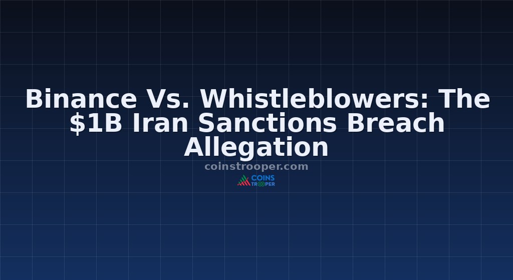Binance Vs. Whistleblowers: The $1B Iran Sanctions Breach Allegation