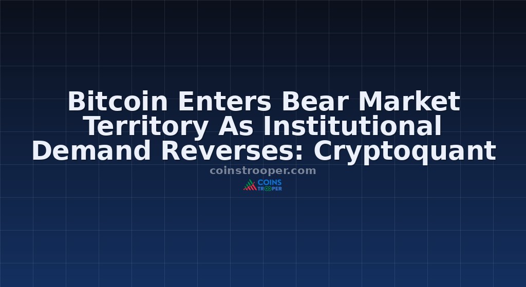 Bitcoin Enters Bear Market Territory As Institutional Demand Reverses: Cryptoquant