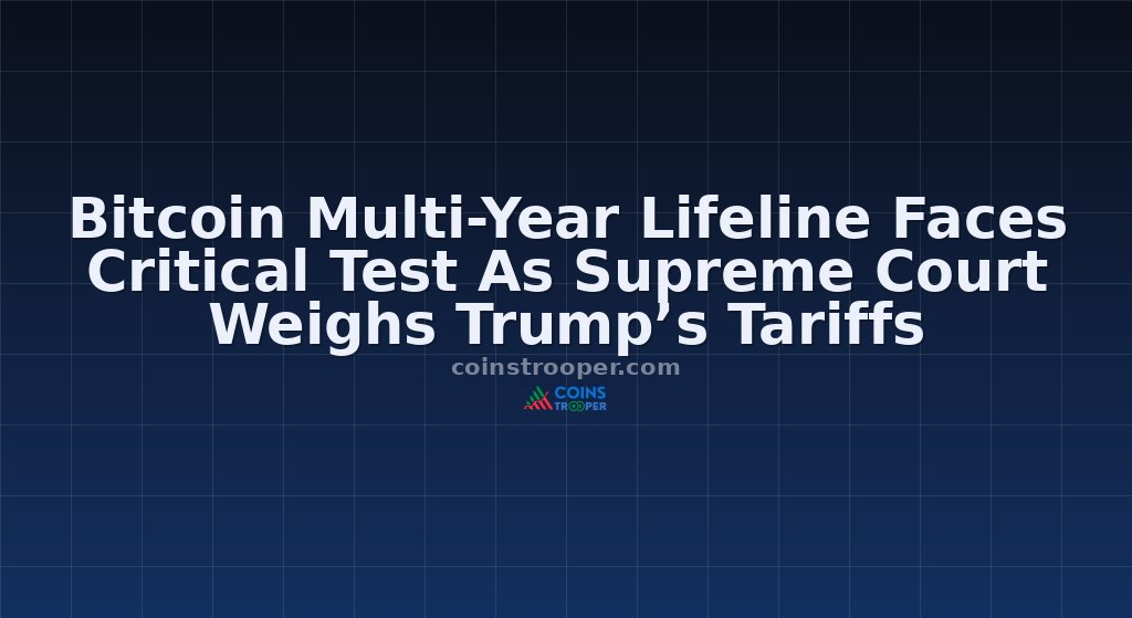 Bitcoin Multi-Year Lifeline Faces Critical Test As Supreme Court Weighs Trump’s Tariffs