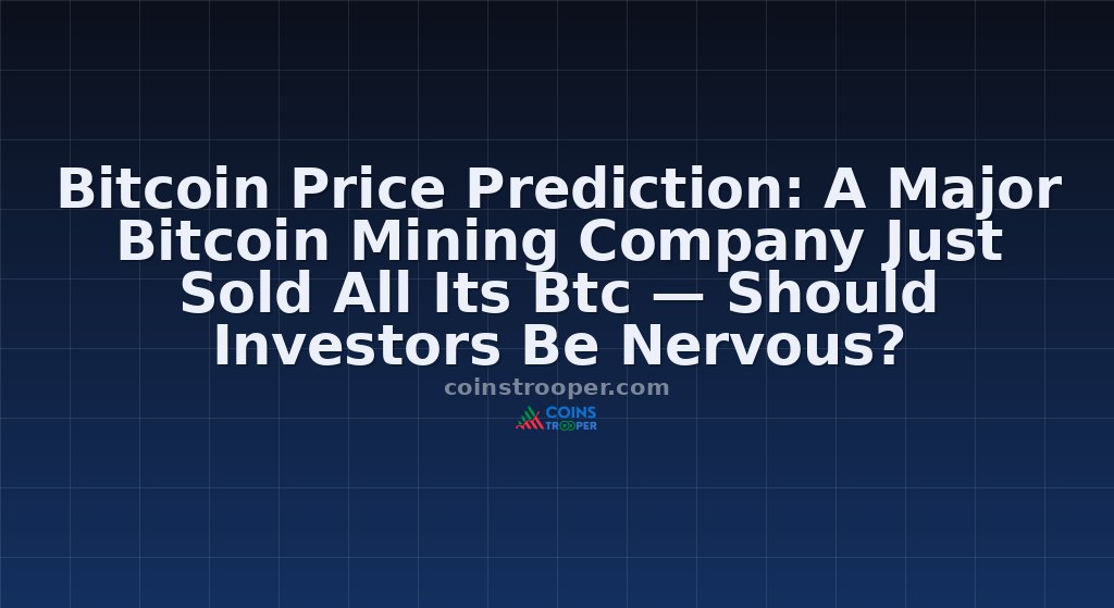 Bitcoin Price Prediction: A Major Bitcoin Mining Company Just Sold All Its Btc — Should Investors Be Nervous?