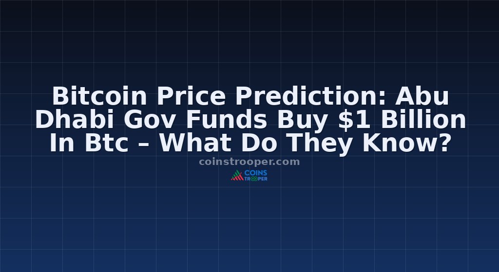 Bitcoin Price Prediction: Abu Dhabi Gov Funds Buy $1 Billion In Btc – What Do They Know?