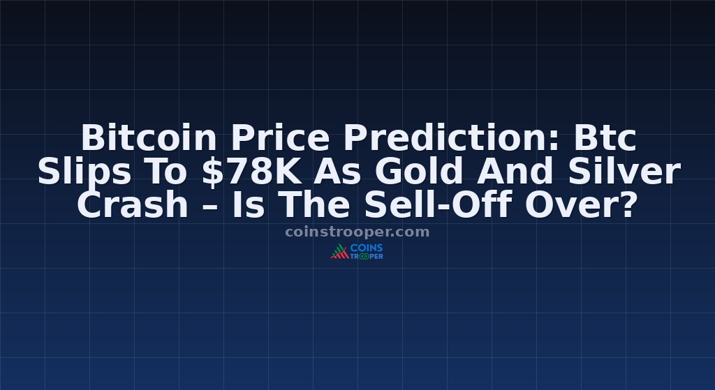 Bitcoin Price Prediction: Btc Slips To $78K As Gold And Silver Crash – Is The Sell-Off Over?