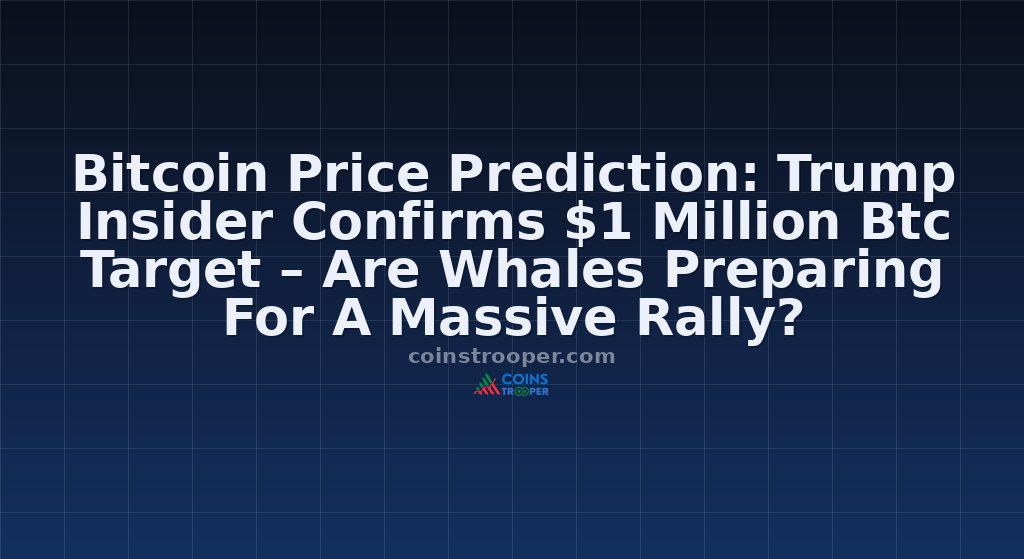 Bitcoin Price Prediction: Trump Insider Confirms $1 Million Btc Target – Are Whales Preparing For A Massive Rally?
