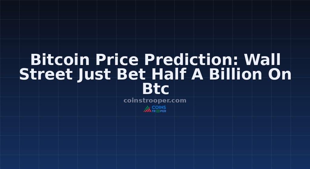Bitcoin Price Prediction: Wall Street Just Bet Half A Billion On Btc