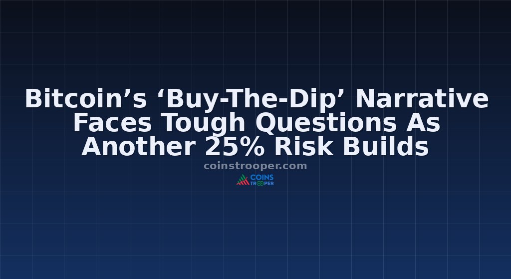 Bitcoin’s ‘Buy-The-Dip’ Narrative Faces Tough Questions As Another 25% Risk Builds