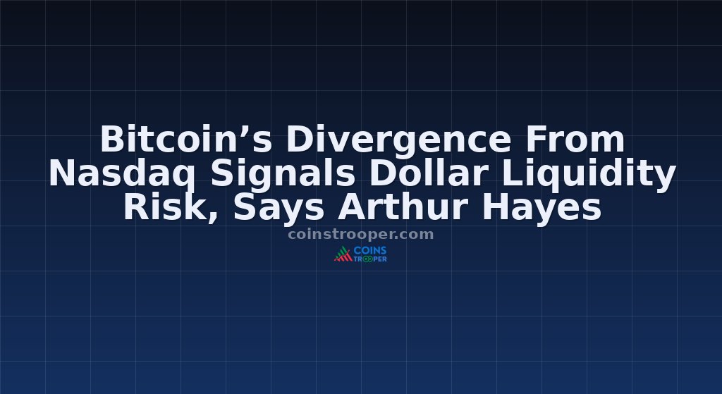 Bitcoin’s Divergence From Nasdaq Signals Dollar Liquidity Risk, Says Arthur Hayes