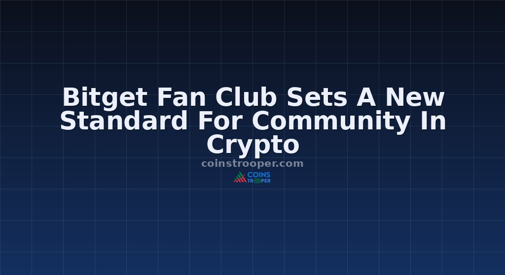 Bitget Fan Club Sets A New Standard For Community In Crypto