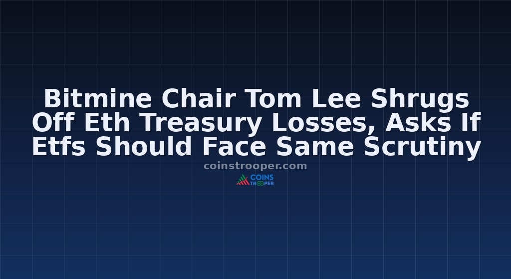 Bitmine Chair Tom Lee Shrugs Off Eth Treasury Losses, Asks If Etfs Should Face Same Scrutiny