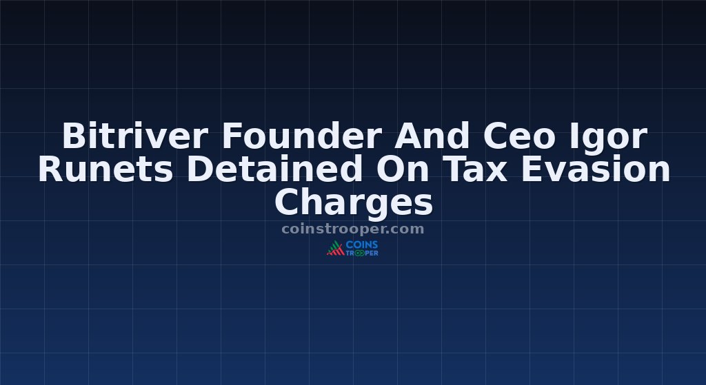 Bitriver Founder And Ceo Igor Runets Detained On Tax Evasion Charges