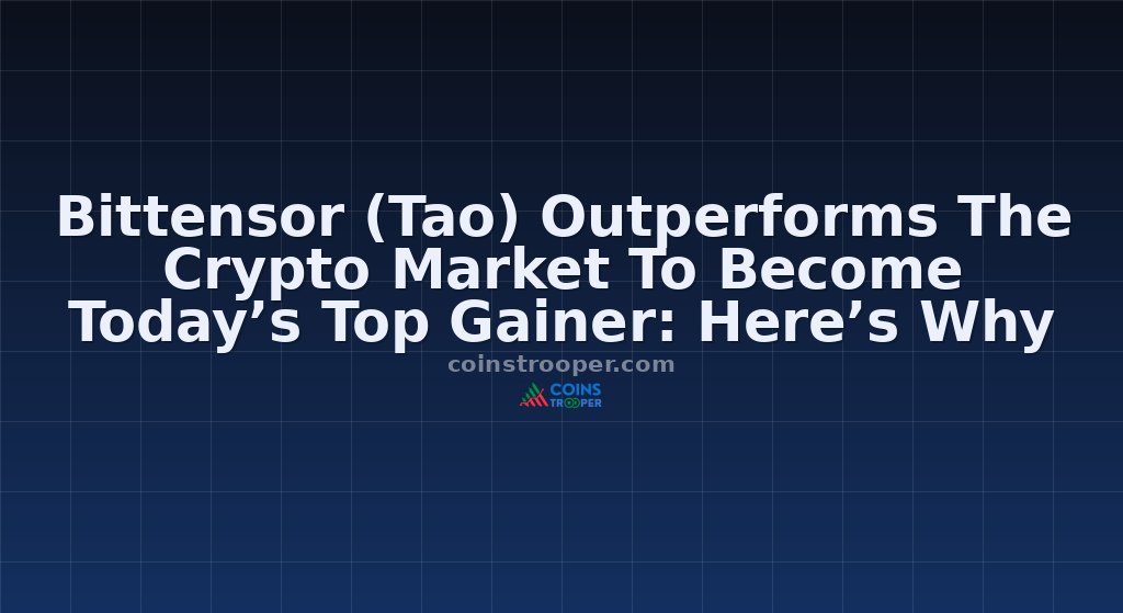 Bittensor (Tao) Outperforms The Crypto Market To Become Today’s Top Gainer: Here’s Why