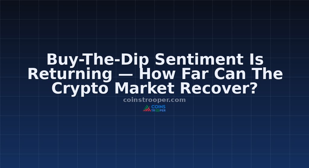 Buy-The-Dip Sentiment Is Returning — How Far Can The Crypto Market Recover?