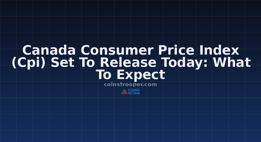 Canada Consumer Price Index (Cpi) Set To Release Today: What To Expect