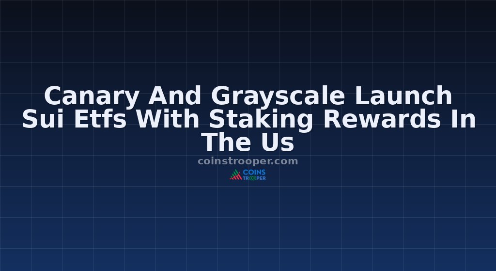 Canary And Grayscale Launch Sui Etfs With Staking Rewards In The Us