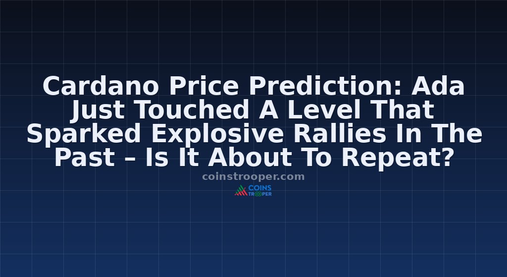 Cardano Price Prediction: Ada Just Touched A Level That Sparked Explosive Rallies In The Past – Is It About To Repeat?