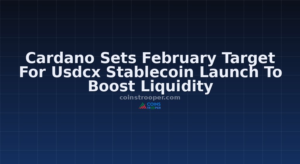 Cardano Sets February Target For Usdcx Stablecoin Launch To Boost Liquidity