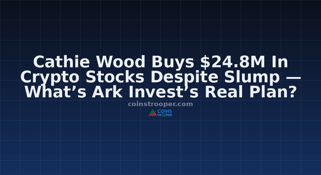 Cathie Wood Buys $24.8M In Crypto Stocks Despite Slump — What’s Ark Invest’s Real Plan?