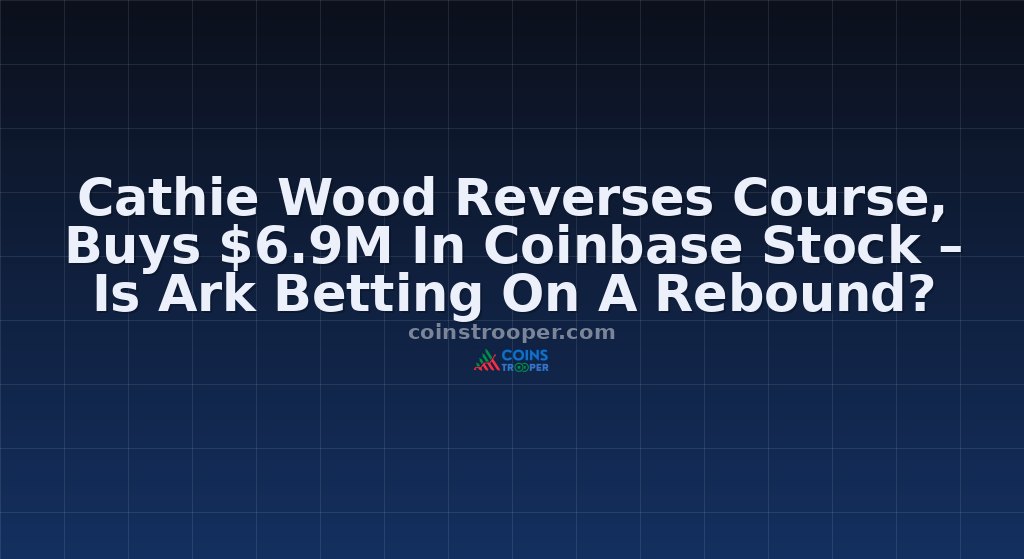 Cathie Wood Reverses Course, Buys $6.9M In Coinbase Stock – Is Ark Betting On A Rebound?