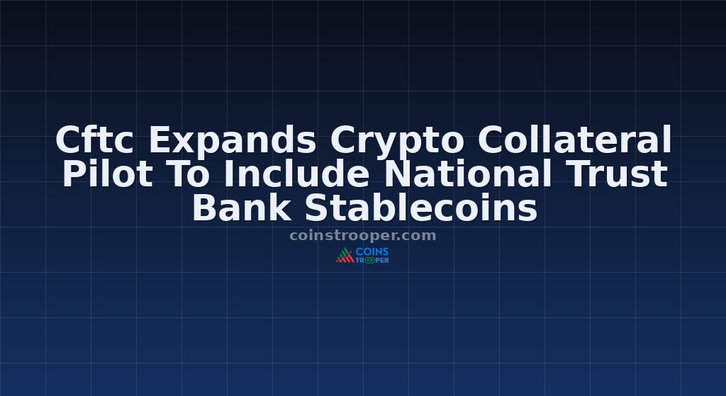 Cftc Expands Crypto Collateral Pilot To Include National Trust Bank Stablecoins