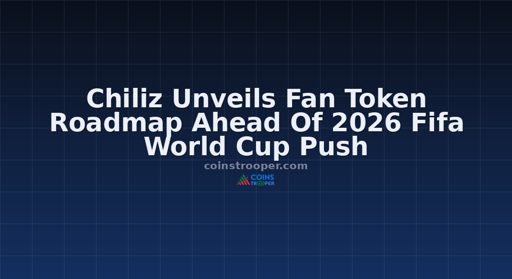 Chiliz Unveils Fan Token Roadmap Ahead Of 2026 Fifa World Cup Push