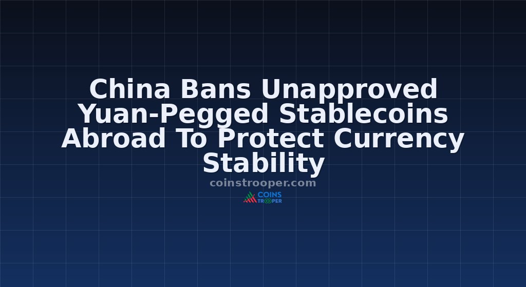 China Bans Unapproved Yuan-Pegged Stablecoins Abroad To Protect Currency Stability