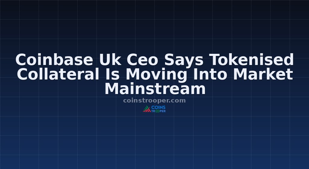 Coinbase Uk Ceo Says Tokenised Collateral Is Moving Into Market Mainstream