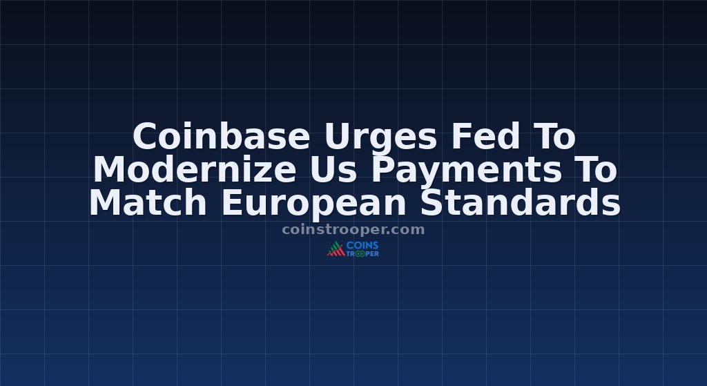 Coinbase Urges Fed To Modernize Us Payments To Match European Standards