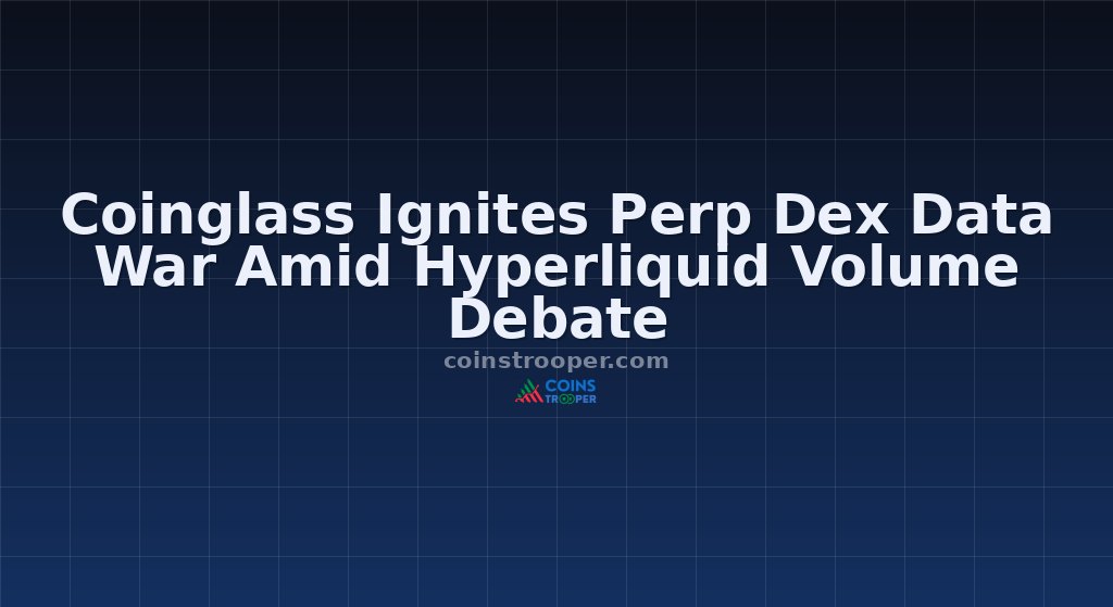 Coinglass Ignites Perp Dex Data War Amid Hyperliquid Volume Debate