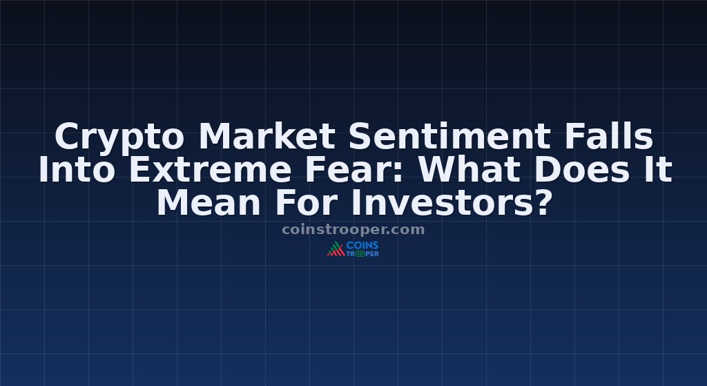 Crypto Market Sentiment Falls Into Extreme Fear: What Does It Mean For Investors?