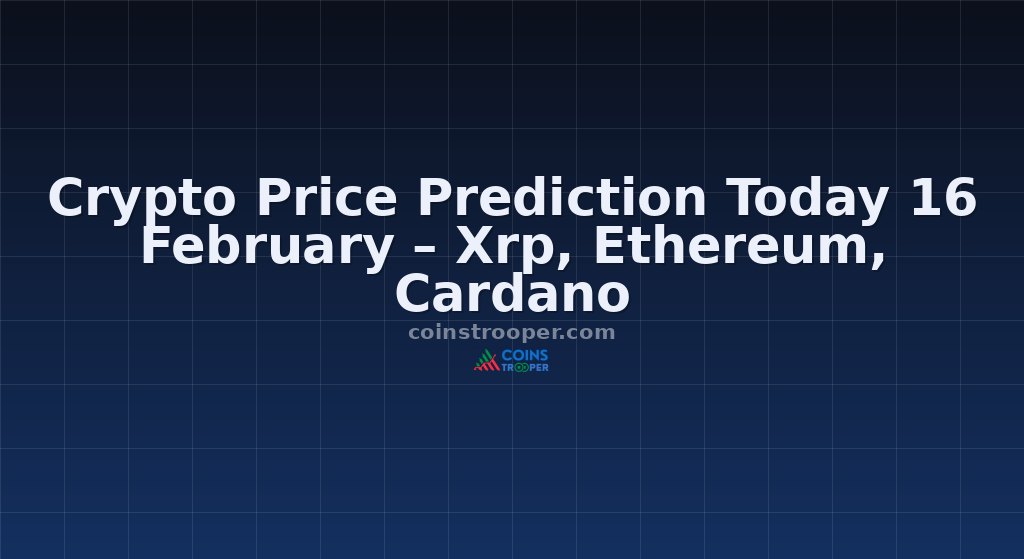Crypto Price Prediction Today 16 February – Xrp, Ethereum, Cardano
