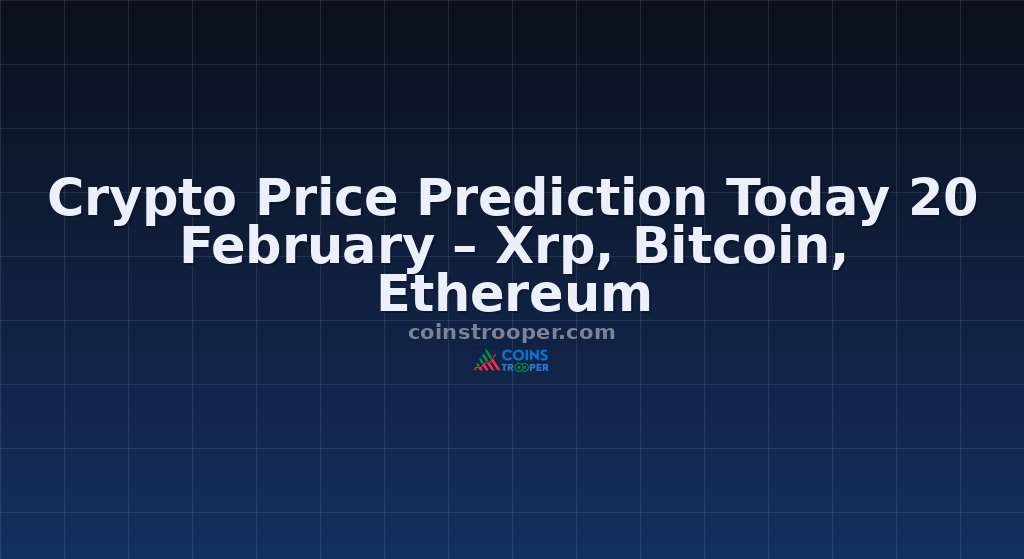 Crypto Price Prediction Today 20 February – Xrp, Bitcoin, Ethereum