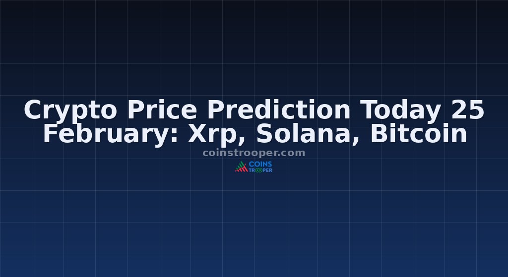 Crypto Price Prediction Today 25 February: Xrp, Solana, Bitcoin