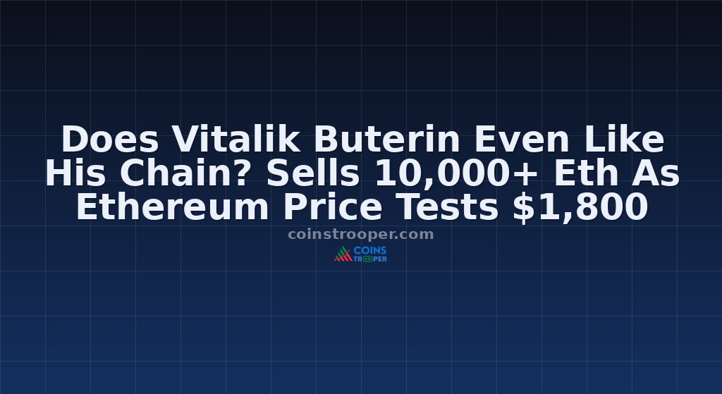 Does Vitalik Buterin Even Like His Chain? Sells 10,000+ Eth As Ethereum Price Tests $1,800