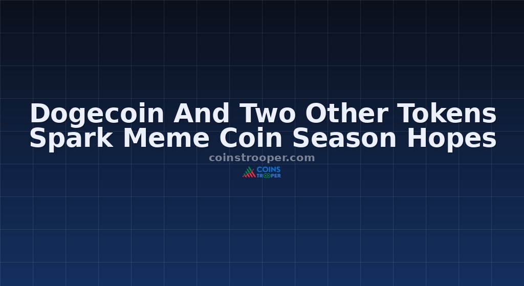 Dogecoin And Two Other Tokens Spark Meme Coin Season Hopes