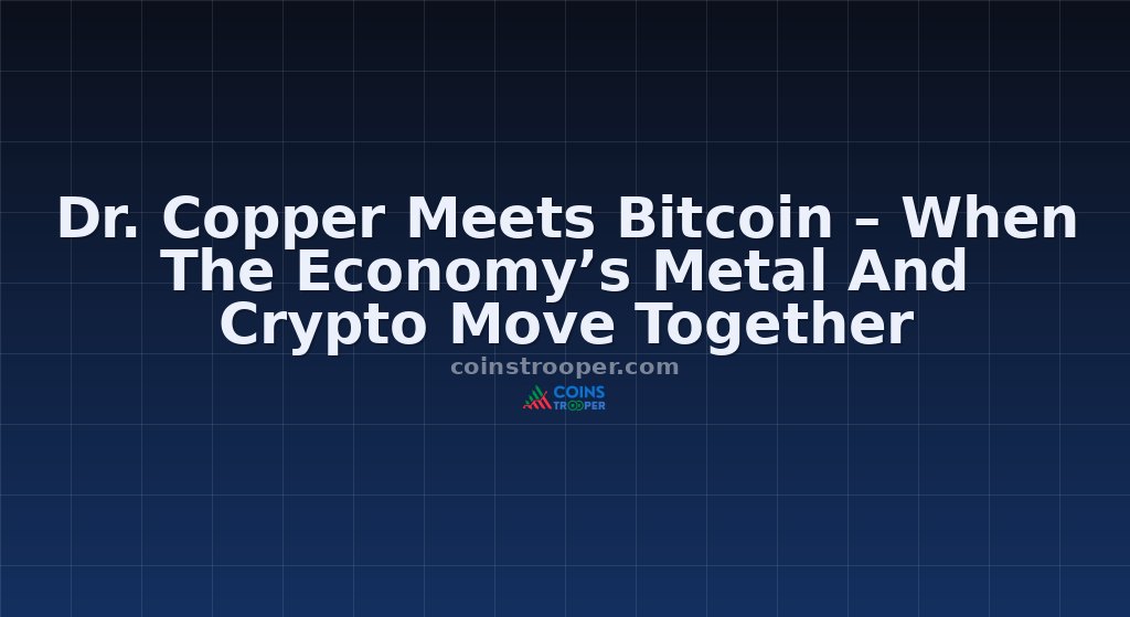Dr. Copper Meets Bitcoin – When The Economy’s Metal And Crypto Move Together