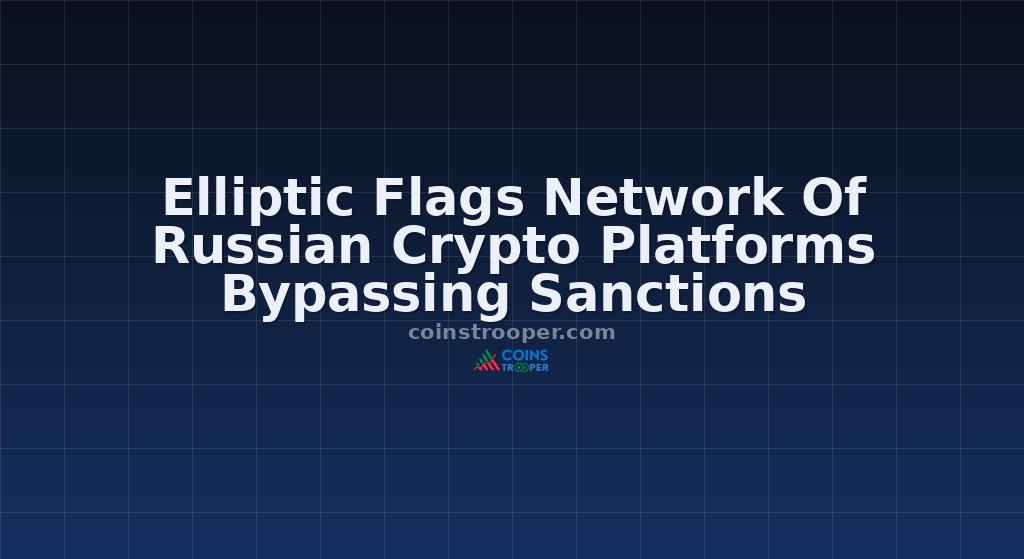 Elliptic Flags Network Of Russian Crypto Platforms Bypassing Sanctions