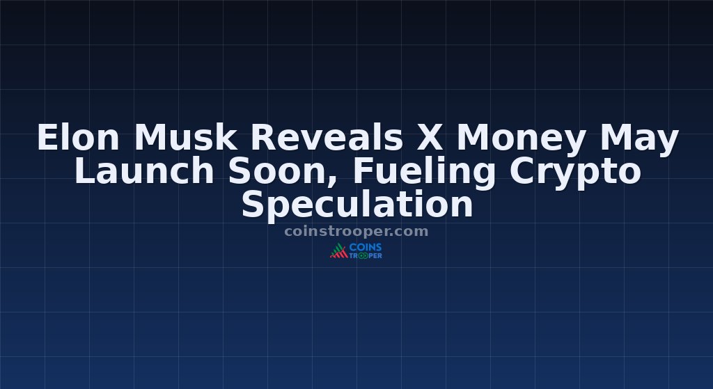 Elon Musk Reveals X Money May Launch Soon, Fueling Crypto Speculation