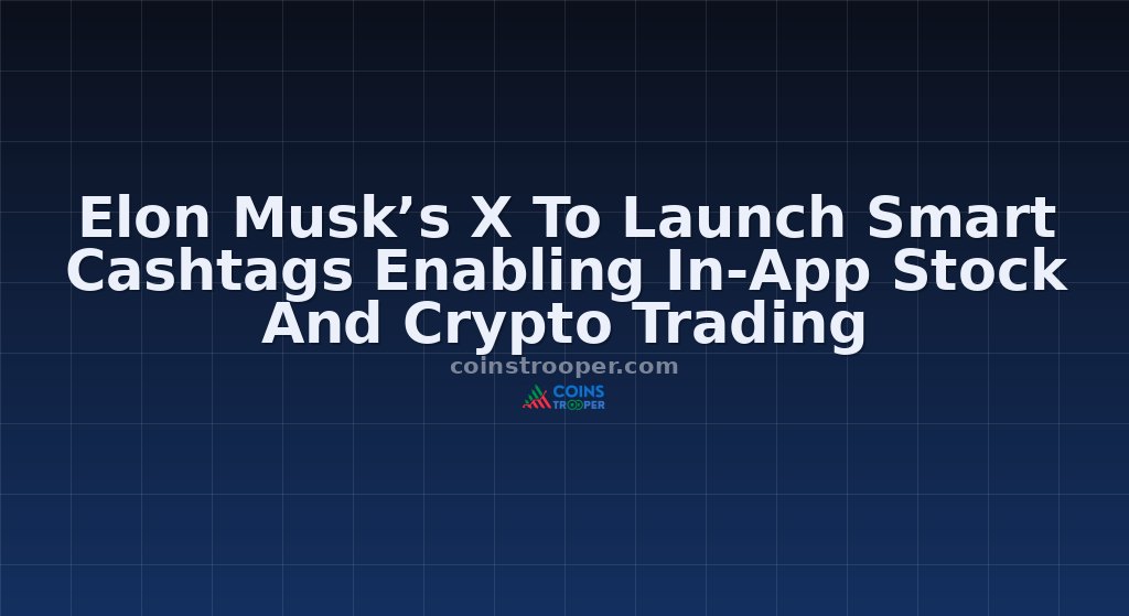 Elon Musk’s X To Launch Smart Cashtags Enabling In-App Stock And Crypto Trading